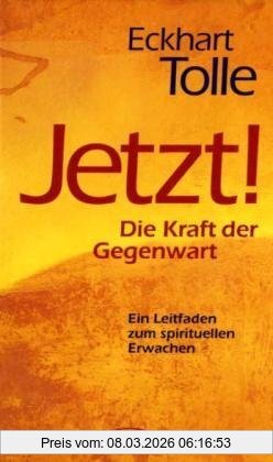 Eckhart Tolle Jetzt! Die Kraft Der Gegenwart, Ein Leitfaden Zum Spirituellen Erwachen