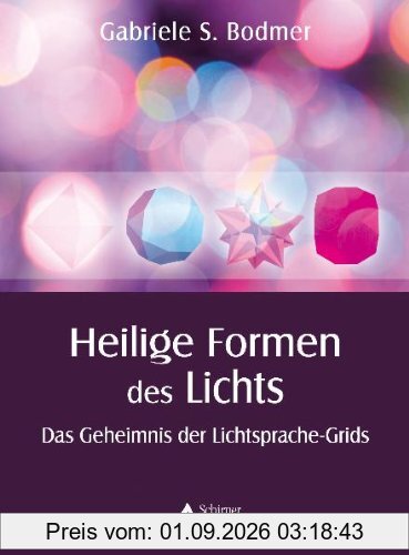 Die heiligen Formen des Lichts - Das Geheimnis der Lichtsprache-Grids - (alte Ausgabe)