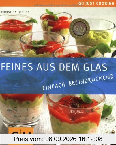 Feines aus dem Glas: Einfach beeindruckend: Einfach beeindruckend. Just Cooking (GU Just Cooking)
