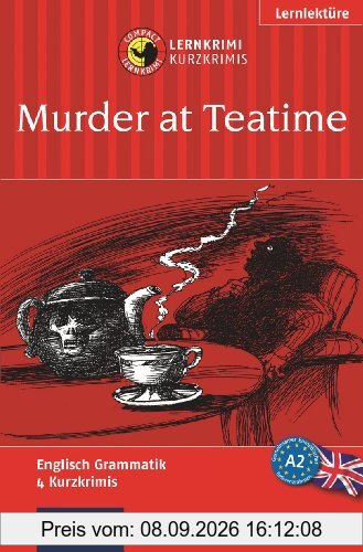 Murder at Teatime. Compact Lernkrimi. Lernziel Englisch Grammatik - Niveau A2: Lernziel Englisch Grammatik. Konzipiert für geübte Anfänger, ab A2 des Gemeinsamen Europäischen Referenzrahmens