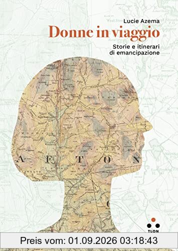 Donne in viaggio. Storie e itinerari di emancipazione (Planetari Big)