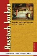 Russisch kochen. Gerichte und ihre Geschichte