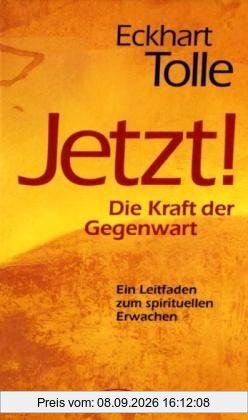 JETZT! Die Kraft der Gegenwart: Ein Leitfaden zum spirituellen Erwachen