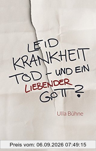 Leid, Krankheit, Tod - und ein liebender Gott?