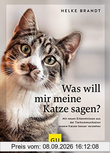 Was will mir meine Katze sagen?: Mit neuen Erkenntnisse aus der Tierkommunikation unsere Katzen besser verstehen (GU Mensch-Katze-Beziehung)