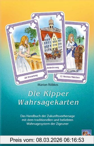 Marion Röbkes Die Kipper-Wahrsagekarten, Das Handbuch Der Zukunftsvorhersage Mit Dem Traditionellen Und Beliebten Wahrsagesystem Der Zigeuner