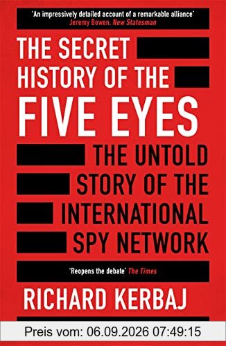 The Secret History of the Five Eyes: The untold story of the shadowy international spy network, through its targets, traitors and spies