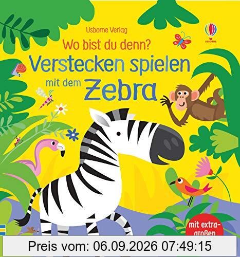Wo bist du denn? Verstecken spielen mit dem Zebra: mit extragroßen Klappen