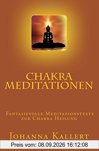 Chakra Meditationen: Fantasievolle Meditationstexte zur Chakra Heilung