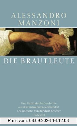 Die Brautleute: Eine Mailänder Geschichte aus dem siebzehnten Jahrhundert: Eine Mailändische Geschichte aus dem 17. Jahrhundert
