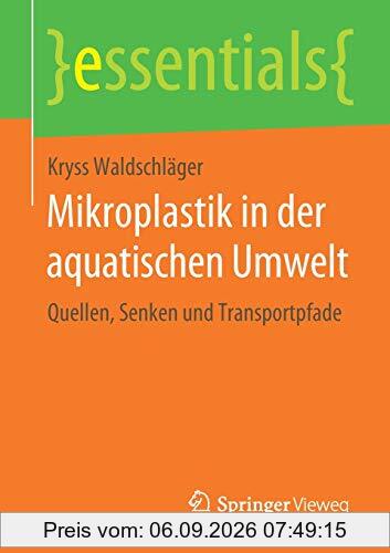 Mikroplastik in der aquatischen Umwelt: Quellen, Senken und Transportpfade (essentials)