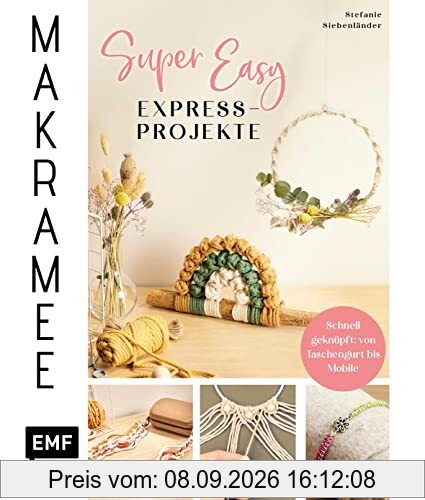 Makramee Super Easy – Express-Projekte: Schnell geknüpft: von Taschengurt bis Mobile – schnelle Knüpfprojekte für deine Liebsten
