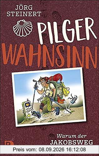 Pilgerwahnsinn: Warum der Jakobsweg süchtig macht. Notizen von unterwegs