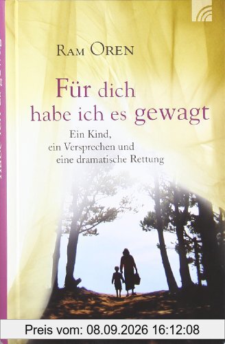 Für dich habe ich es gewagt: Ein Kind, ein Versprechen und eine dramatische Rettung