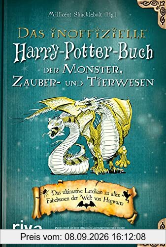 Das inoffizielle Harry-Potter-Buch der Monster, Zauber- und Tierwesen: Das ultimative Lexikon zu allen Fabelwesen der Welt von Hogwarts