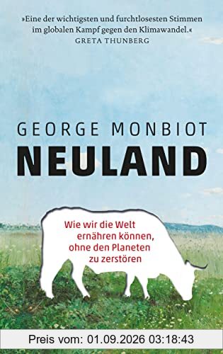 Neuland: Wie wir die Welt ernähren können, ohne den Planeten zu zerstören