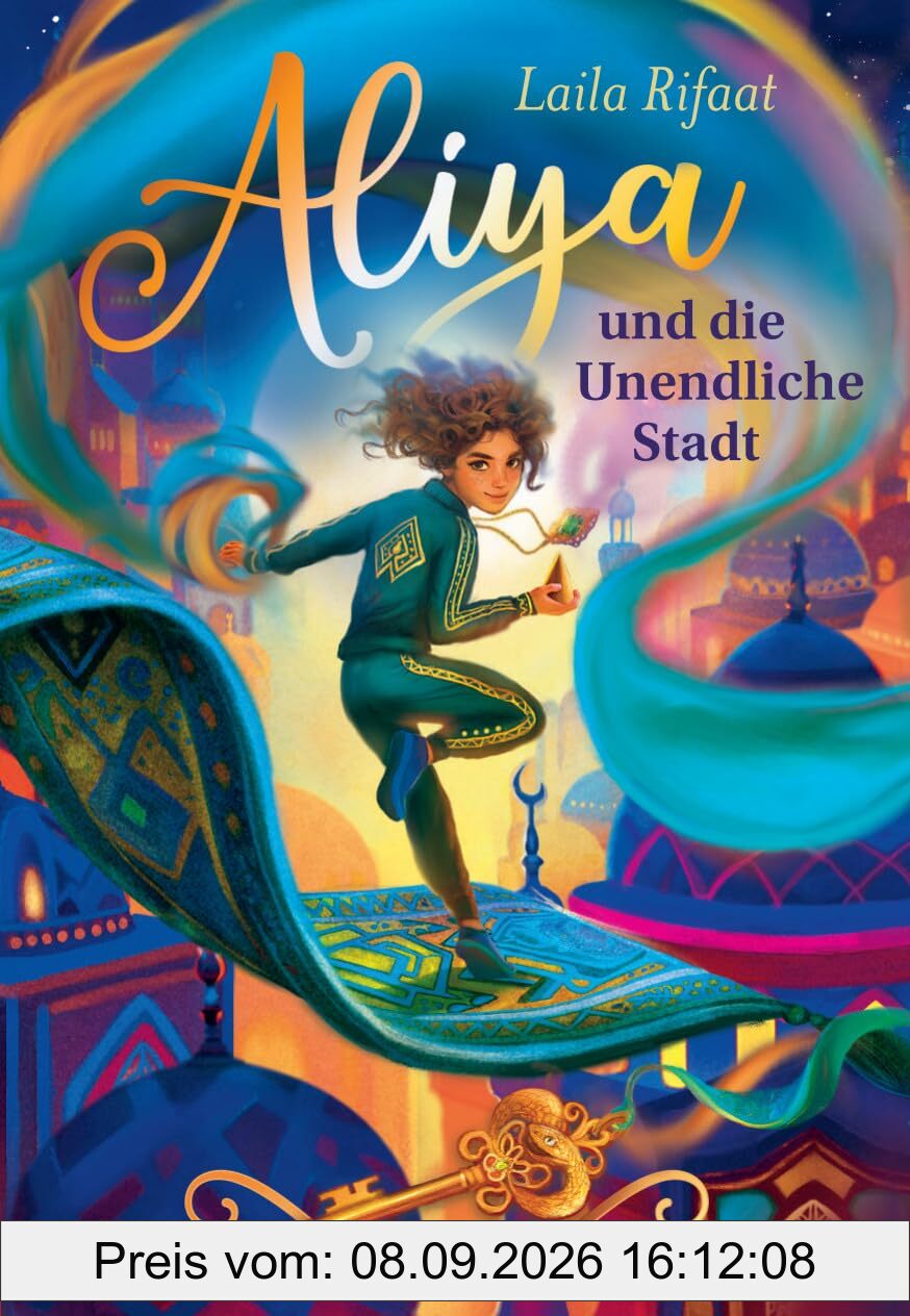 Aliya und die Unendliche Stadt 1: Eine mutige Heldin, Zeitreisen, fliegende Teppiche | Der atemberaubende Auftakt der Fantasy-Trilogie (Die Schule der Zeitreisenden 1)