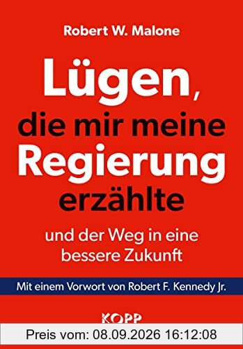 Lügen, die mir meine Regierung erzählte - und der Weg in eine bessere Zukunft: Mit einem Vorwort von Robert F. Kennedy Jr.