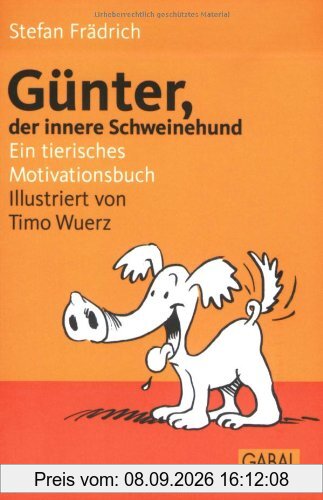 Günter, der innere Schweinehund: Ein tierisches Motivationsbuch