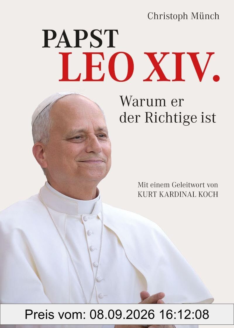 Papst Leo XIV. - Warum er der Richtige ist: Mit einem Geleitwort von Kurt Kardinal Koch
