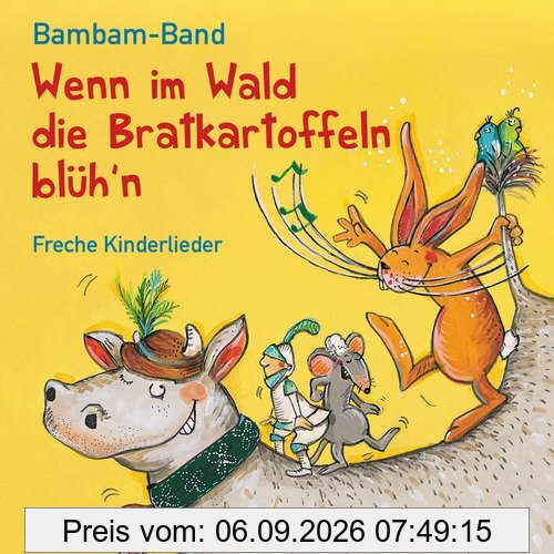 Wenn im Wald die Bratkartoffeln blüh'n: Freche Kinderlieder