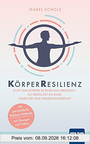 KörperResilienz. Kopf und Körper in Einklang bringen - so erreichst du Ruhe, Stabilität und Widerstandskraft: Die ganzheitliche Resilienz-Methode - mit Übungen und Videos