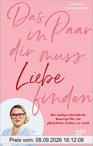 Das Paar in dir muss Liebe finden: Das maßgeschneiderte Konzept für ein glückliches Leben zu zweit (Gräfe und Unzer Einzeltitel)