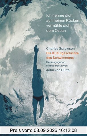 Ich nehme dich auf meinen Rücken, vermähle dich dem Ozean. Die Kulturgeschichte des Schwimmens