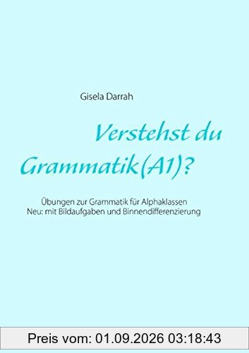Verstehst du Grammatik? (A1): Übungen zur Grammatik für Alphaklassen. Neu: mit Bildaufgaben und Binnendifferenzierung