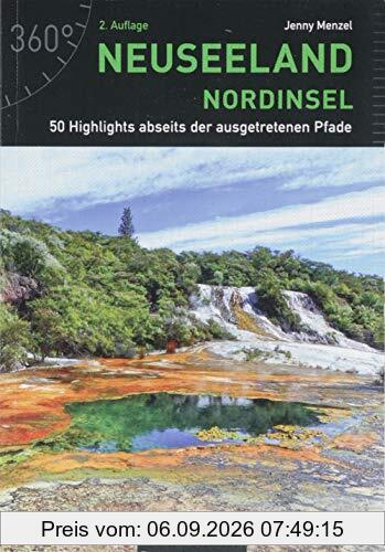 Neuseeland - Nordinsel: 50 Highlights abseits der ausgetretenen Pfade
