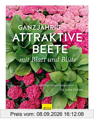 Ganzjährig attraktive Beete mit Blatt und Blüte: Vielfältige Gestaltungsmöglichkeiten für jeden Garten (GU Garten Extra)