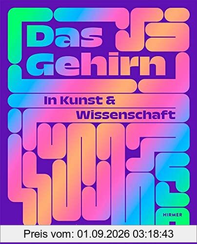 Das Gehirn: In Kunst und Wissenschaft