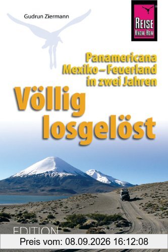 Völlig losgelöst: Panamericana, Mexiko-Feuerland in zwei Jahren