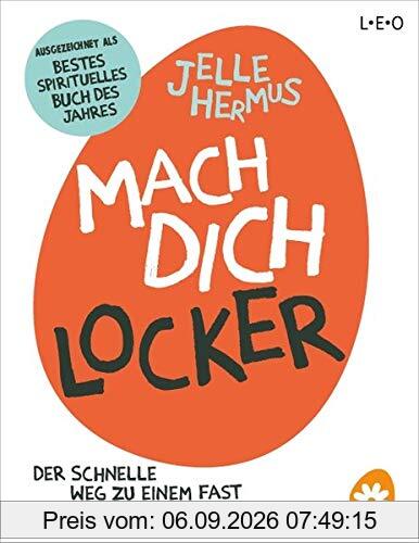 Mach dich locker: Der schnelle Weg zu einem fast perfekten Leben