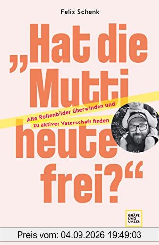 „Hat die Mutti heute frei?: Alte Rollenbilder überwinden und zu aktiver Vaterschaft finden