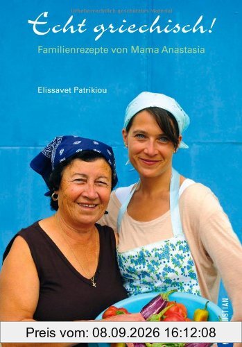 Echt griechisch! Das Länder Kochbuch: Familien Rezepte aus Griechenland von Mama Anastasía: Familienrezepte von Mama Anastasía