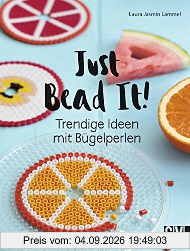 Just Bead It!: Trendige Ideen mit Bügelperlen
