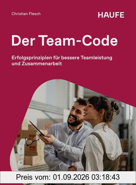Der Team-Code: Erfolgsprinzipien für bessere Teamleistung und Zusammenarbeit (Haufe Fachbuch)
