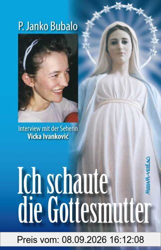 Ich schaute die Gottesmutter: Gespräche mit der Seherin Vicka in Medjugorje