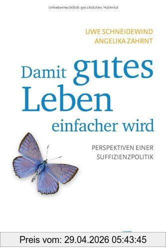 Uwe Schneidewind Damit Gutes Leben Einfacher Wird, Perspektiven Einer Suffizienzpolitik