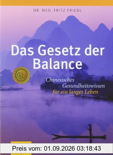 Das Gesetz der Balance: Chinesisches Gesundheitswissen für ein langes Leben (GU Einzeltitel Lebenshilfe)