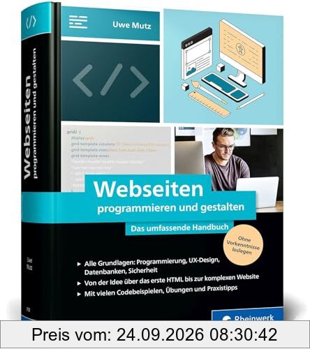 Webseiten programmieren und gestalten: Das umfassende Handbuch für eine rundum gute Ausbildung zum Webseiten-Profi