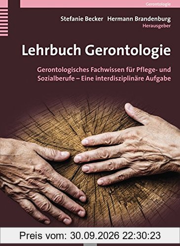 Lehrbuch Gerontologie: Gerontologisches Fachwissen für Pflege- und Sozialberufe - Eine interdisziplinäre Aufgabe