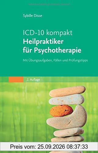 ICD-10 kompakt - Heilpraktiker für Psychotherapie: Mit Übungsaufgaben, Fällen und Prüfungstipps