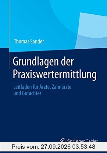 Grundlagen der Praxiswertermittlung: Leitfaden für Ärzte, Zahnärzte und Gutachter