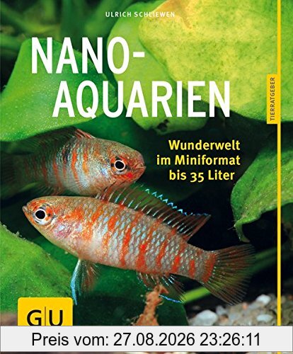 Nano-Aquarien: Wunderwelt im Mini-Format bis 35 Liter (GU Tierratgeber)