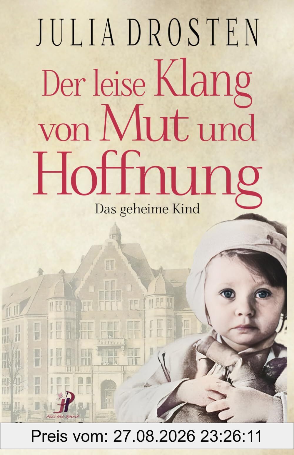 Der leise Klang von Mut und Hoffnung: Das geheime Kind (Schicksalhafte Zeiten)