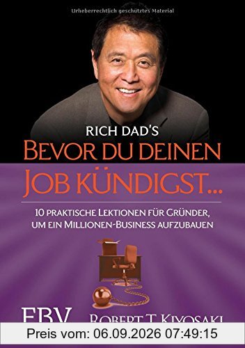 Bevor Du Deinen Job kündigst ...: 10 praktische Lektionen für Gründer, um ein Millionen-Business aufzubauen