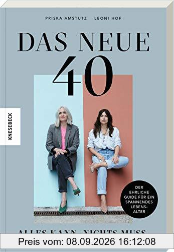 Das neue 40 - Alles kann, nichts muss: Der ehrliche Guide für ein spannendes Lebensalter