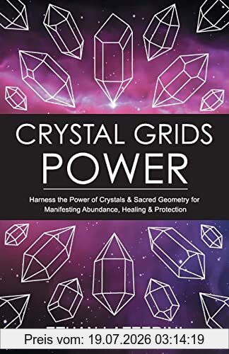 Ethan Lazzerini Crystal Grids Power, Harness The Power Of Crystals And Sacred Geometry For Manifesting Abundance, Healing And Protection